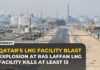 Deadly Blast, No Saboteur? Explosion at Qatar’s Ras Laffan LNG facility kills at least 13