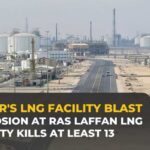 Explosion at Qatar’s Ras Laffan LNG facility kills at least 13